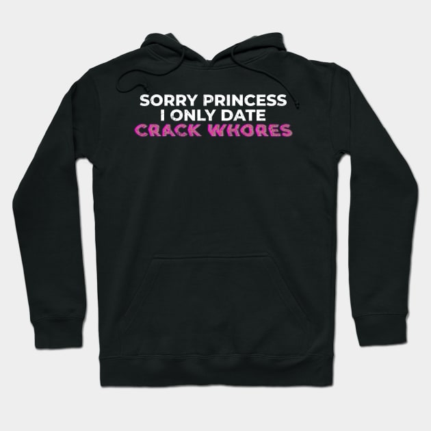 Sorry princess i only date crack whores - glitch Hoodie by Lumintu Merch